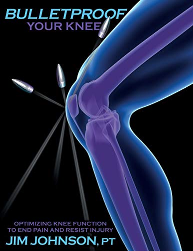 Book Cover Bulletproof Your Knee: Optimizing Knee Function to End Pain and Resist Injury