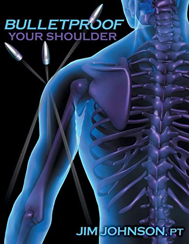 Book Cover Bulletproof Your Shoulder: Optimizing Shoulder Function to End Pain and Resist Injury