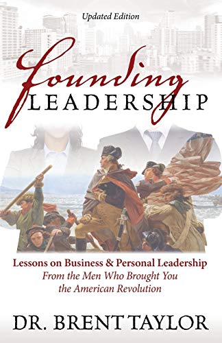 Book Cover Founding Leadership: Lessons on Business and Personal Leadership From the Men Who Brought You the American Revolution