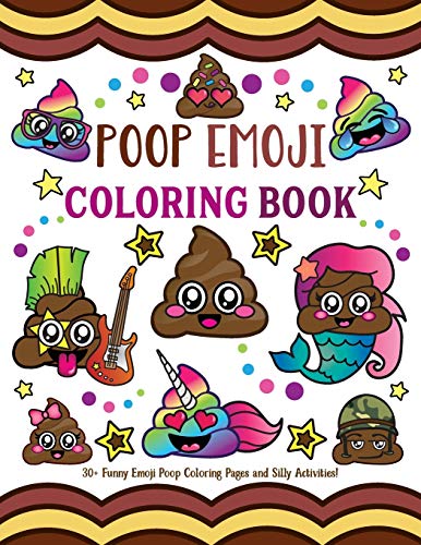 Book Cover Poop Emoji Coloring Book: 30 + Funny Emoji Poop Coloring Pages and Silly Activities!