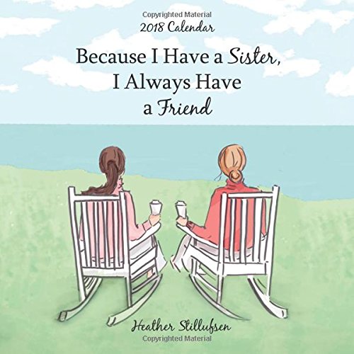Book Cover 2018 Calendar: Because I Have a Sister, I Always Have a Friend, 7.5