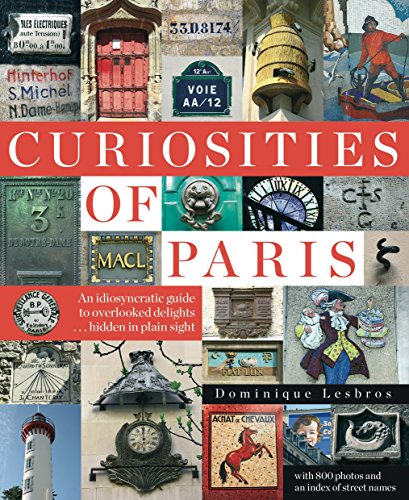 Book Cover Curiosities of Paris: An idiosyncratic guide to overlooked delights... hidden in plain sight