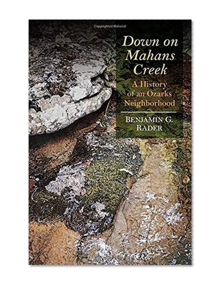 Book Cover Down on Mahans Creek: A History of an Ozarks Neighborhood (Ozarks Studies)