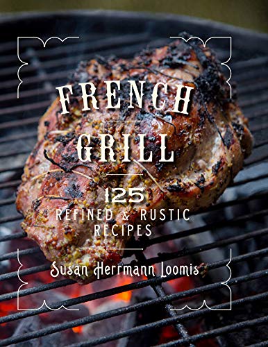 Book Cover French Grill - 150 Refined & Rustic Recipes: 125 Refined & Rustic Recipes