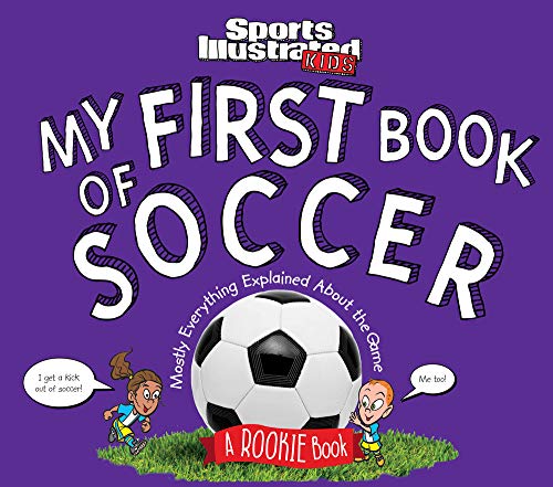 Book Cover My First Book of Soccer: A Rookie Book (a Sports Illustrated Kids Book) (Sports Illustrated Kids Rookie Books)