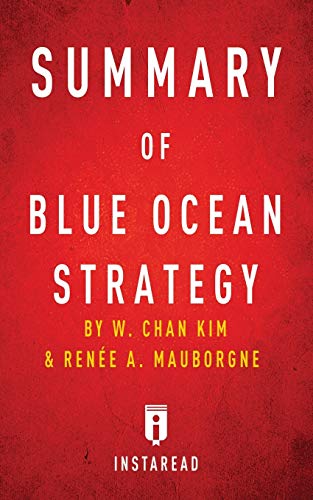 Book Cover Summary of Blue Ocean Strategy: by W. Chan Kim and Renee A. Mauborgne - Includes Analysis