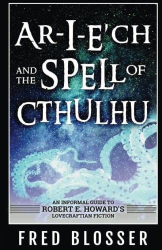 Book Cover Ar-I-E?ch and the Spell of Cthulhu: An Informal Guide to Robert E. Howard's Lovecraftian Fiction