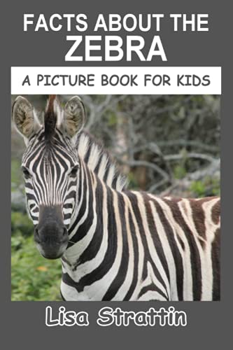Book Cover Facts About the Zebra (A Picture Book For Kids)