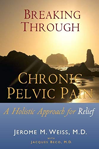 Book Cover Breaking Through Chronic Pelvic Pain: A Holistic Approach for Relief
