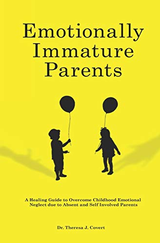 Book Cover Emotionally Immature Parents: A Healing Guide to Overcome Childhood Emotional Neglect due to Absent and Self Involved Parents