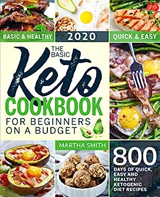 Book Cover The Basic Keto Cookbook For Beginners On A Budget: 800 Days of Quick, Easy and Healthy Ketogenic Diet Recipes (Ketogenic Diet Books For Beginners)