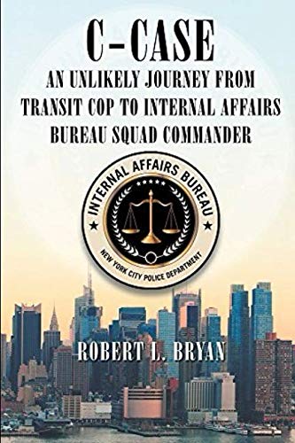 Book Cover C-CASE: An Unlikely Journey from Transit Cop to Internal Affairs Bureau Squad Commander
