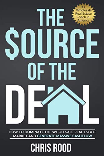 Book Cover The Source Of The Deal: How to Dominate the Wholesale Real Estate Market and Generate Massive Cashflow