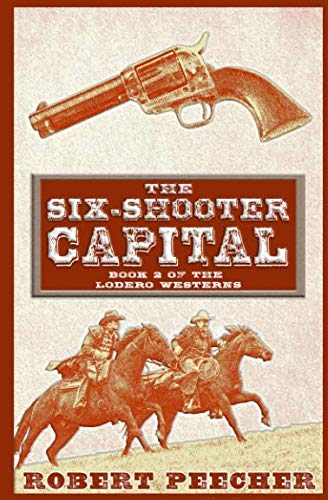 Book Cover The Six-Shooter Capital: A Lodero Western Adventure (The Lodero Westerns)