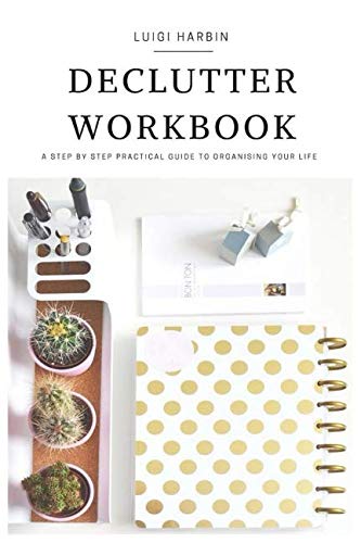 Book Cover Declutter Workbook: A Step by Step Practical Guide to Organising Your Life