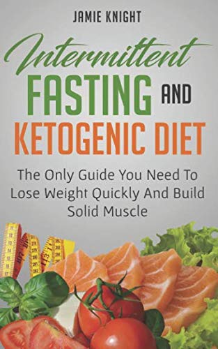 Book Cover Intermittent Fasting And Ketogenic Diet: The Only Guide You Need To Lose Weight And Build Solid Muscle