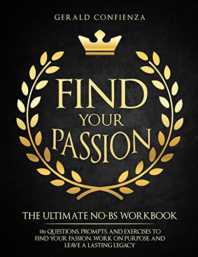 Book Cover Find Your Passion: The Ultimate No BS Workbook. 186 Questions, Prompts, and Exercises to Find Your Passion, Work on Purpose, and Leave a Lasting Legacy