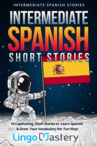 Book Cover Intermediate Spanish Short Stories: 10 Captivating Short Stories to Learn Spanish & Grow Your Vocabulary the Fun Way!: Volume 1 (Intermediate Spanish Stories)