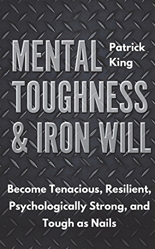 Book Cover Mental Toughness & Iron Will: Become Tenacious, Resilient, Psychologically Strong, and Tough as Nails