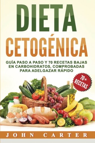 Book Cover Dieta Cetogenica: Guía Paso a Paso y 70 Recetas Bajas en Carbohidratos, Comprobadas para Adelgazar Rápido (Libro en Español/Ketogenic Diet Book Spanish Version) (Spanish Edition)
