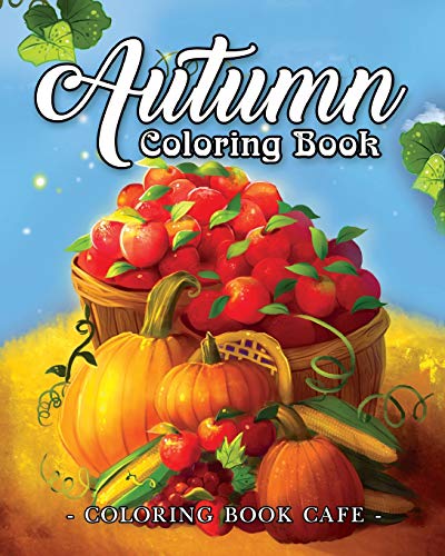 Book Cover Autumn Coloring Book: A Coloring Book for Adults Featuring Relaxing Autumn Scenes and Beautiful Fall Inspired Landscapes (Autumn Coloring Books)