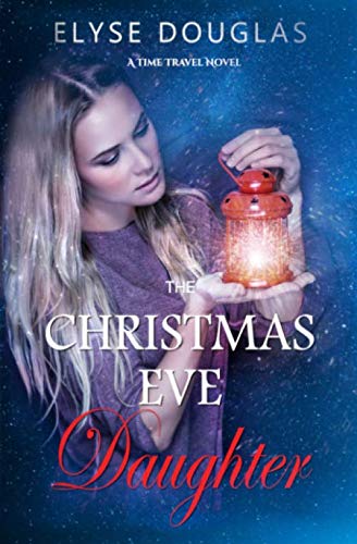 Book Cover The Christmas Eve Daughter: A Time Travel Novel (The Christmas Eve Letter) (Volume 2)