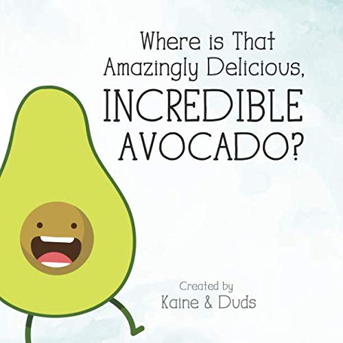 Book Cover Where is That Amazingly Delicious, Incredible Avocado?