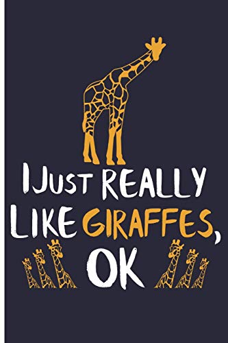 Book Cover I Just Really Like Giraffes, OK: Giraffe Notebooks And Journals Giraffe Gifts - Blank Lined Journal Notebook Planner