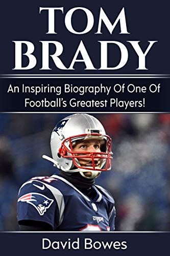 Book Cover Tom Brady: An inspiring biography of one of football’s greatest players!