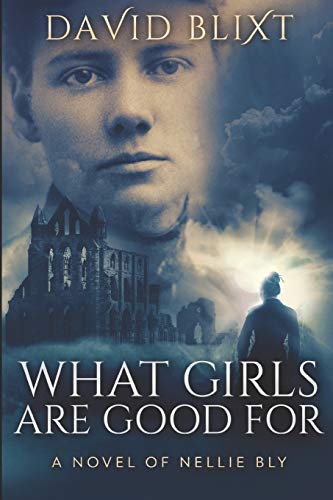 Book Cover What Girls Are Good For: A Novel of Nellie Bly