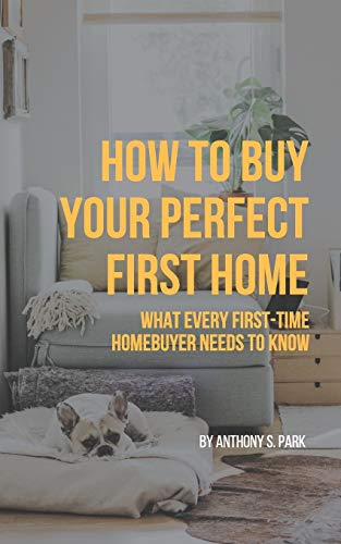 Book Cover How to Buy Your Perfect First Home: What Every First-Time Homebuyer Needs to Know