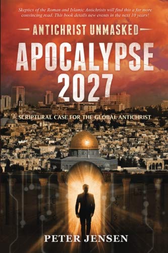 Book Cover Apocalypse 2027: Antichrist Unmasked: Scriptural Case for the Global Antichrist
