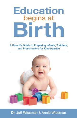 Book Cover Education Begins at Birth: A Parent's Guide to Preparing Infants, Toddlers, and Preschoolers for Kindergarten