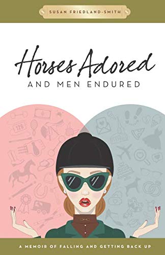 Book Cover Horses Adored and Men Endured: A Memoir of Falling and Getting Back Up
