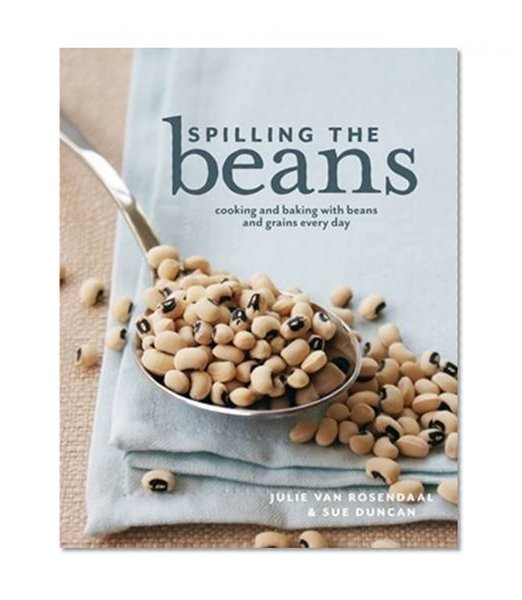 Book Cover Spilling The Beans: Cooking And Baking With Beans and Grains Everyday