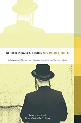 Book Cover Neither in Dark Speeches nor in Similitudes: Reflections and Refractions Between Canadian and American Jews