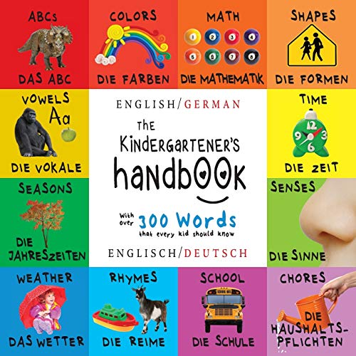 Book Cover The Kindergartener's Handbook: Bilingual (English / German) (Englisch / Deutsch) ABC's, Vowels, Math, Shapes, Colors, Time, Senses, Rhymes, Science, ... Early Readers: Children's Learning Books