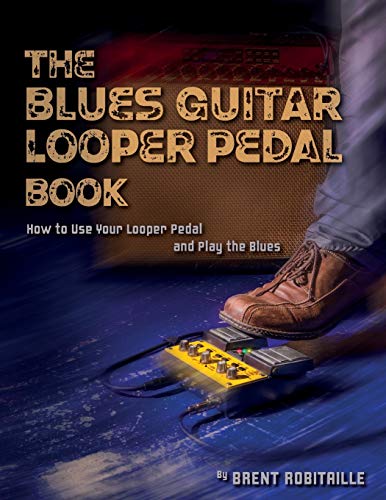 Book Cover The Blues Guitar Looper Pedal Book: How to Use Your Looper Pedal and Play the Blues
