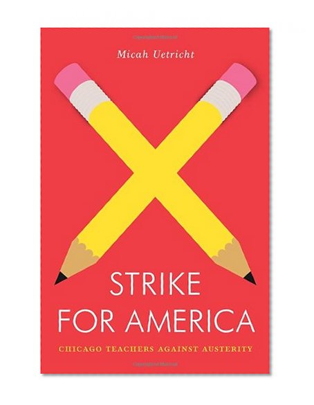 Book Cover Strike for America: Chicago Teachers Against Austerity (Jacobin)