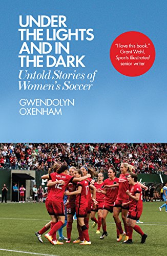 Book Cover Under the Lights and In the Dark: Untold Stories of Womenâ€™s Soccer