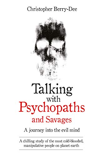 Book Cover Talking with Psychopaths and Savages: A Journey into the Evil Mind