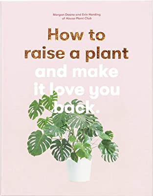 Book Cover How to Raise a Plant: And Make It Love You Back (a Modern Gardening Book for a New Generation of Indoor Gardeners)