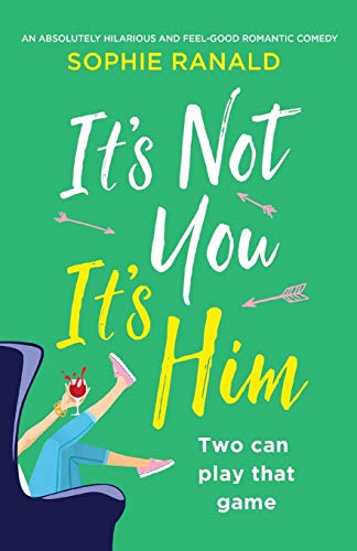 Book Cover It's Not You It's Him: An absolutely hilarious and feel good romantic comedy