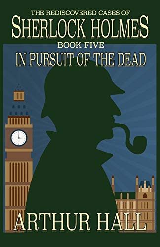 Book Cover In Pursuit Of The Dead: The Rediscovered Cases of Sherlock Holmes Book 5 (5)