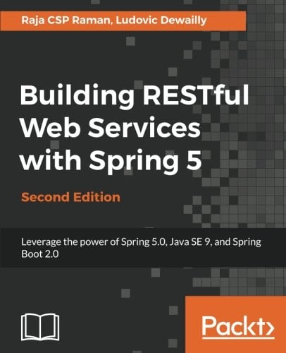 Book Cover Building RESTful Web Services with Spring 5 - Second Edition: Leverage the power of Spring 5.0, Java SE 9, and Spring Boot 2.0