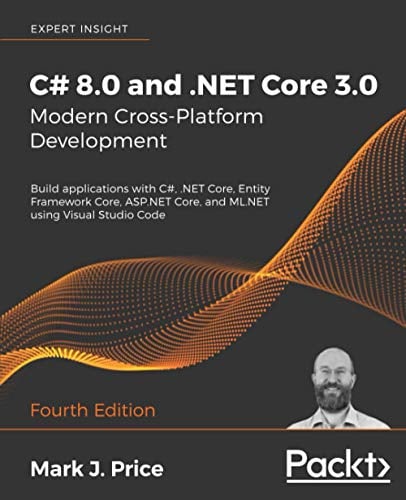 Book Cover C# 8.0 and .NET Core 3.0 â€“ Modern Cross-Platform Development: Build applications with C#, .NET Core, Entity Framework Core, ASP.NET Core, and ML.NET using Visual Studio Code, 4th Edition