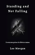 Book Cover Standing and Not Falling: A Sorcerous Primer in Thirteen Moons