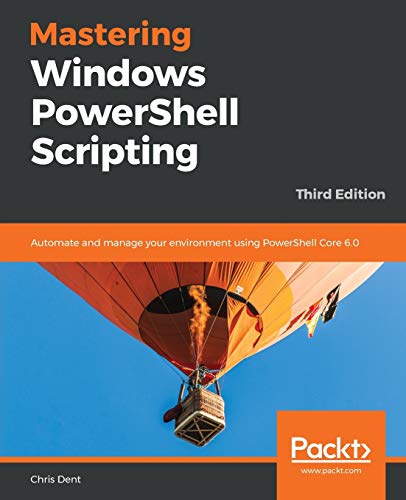 Book Cover Mastering Windows PowerShell Scripting: Automate and manage your environment using PowerShell Core 6.0, 3rd Edition