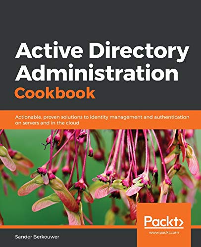 Book Cover Active Directory Administration Cookbook: Actionable, proven solutions to identity management and authentication on servers and in the cloud