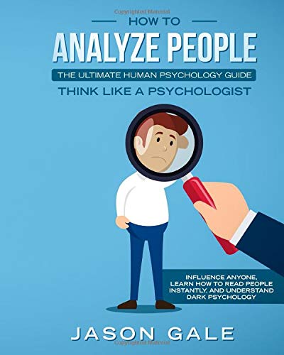 Book Cover How To Analyze People: The Ultimate Human Psychology Guide : Think Like A Psychologist: Influence Anyone, Learn How to Read People Instantly, And Understand Dark Psychology